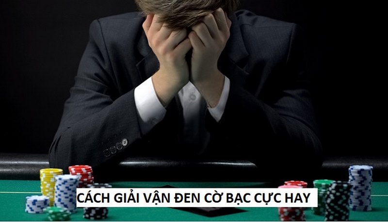 Cách giải đen cờ bạc hiệu quả nhất